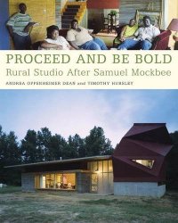 cover of the book Proceed and Be Bold: Rural Studio After Samuel Mockbee