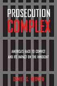 cover of the book Prosecution complex : America's race to convict and its impact on the innocent