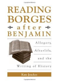 cover of the book Reading Borges after Benjamin : allegory, afterlife, and the writing of history