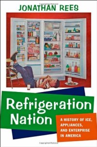 cover of the book Refrigeration Nation: A History of Ice, Appliances, and Enterprise in America