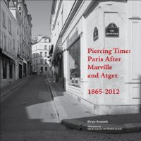 cover of the book Piercing Time : Paris After Marville and Atget 1865-2012