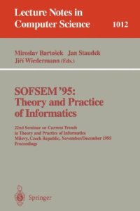 cover of the book SOFSEM '95: Theory and Practice of Informatics: 22nd Seminar on Current Trends in Theory and Practice of Informatics Milovy, Czech Republic November 23 – December 1, 1995 Proceedings