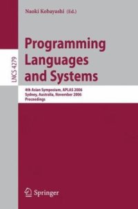 cover of the book Programming Languages and Systems: 4th Asian Symposium, APLAS 2006, Sydney, Australia, November 8-10, 2006. Proceedings