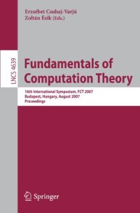 cover of the book Fundamentals of Computation Theory: 16th International Symposium, FCT 2007, Budapest, Hungary, August 27-30, 2007. Proceedings