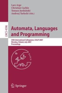 cover of the book Automata, Languages and Programming: 34th International Colloquium, ICALP 2007, Wrocław, Poland, July 9-13, 2007. Proceedings