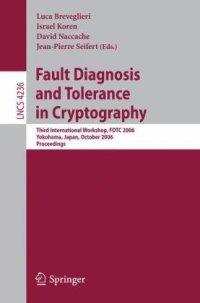 cover of the book Fault Diagnosis and Tolerance in Cryptography: Third International Workshop, FDTC 2006, Yokohama, Japan, October 10, 2006. Proceedings