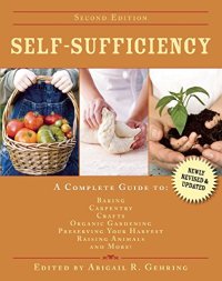 cover of the book Self-sufficiency: a complete guide to baking, carpentry, crafts, organic gardening, preserving your harvest, raising animals, and more!