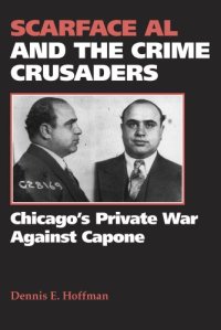 cover of the book Scarface Al and the crime crusaders : Chicago's private war against Capone