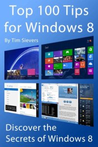 cover of the book Top 100 Tips for Windows 8; Discover the Secrets of Windows 8