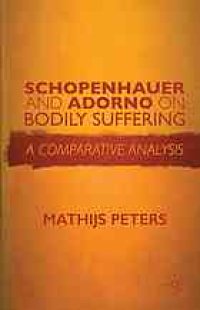 cover of the book Schopenhauer and Adorno on bodily suffering : a comparative analysis