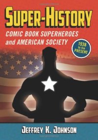 cover of the book Super-history : comic book superheroes and American society, 1938 to the present