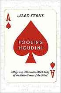 cover of the book Fooling Houdini : magicians, mentalists, math geeks, and the hidden powers of the mind