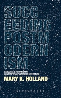 cover of the book Succeeding postmodernism : language and humanism in contemporary American literature