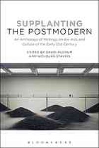 cover of the book Supplanting the postmodern : an anthology of writings on the arts and culture of the early 21st century