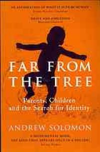 cover of the book Far from the tree : parents, children and the search for identity