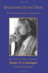 cover of the book Splendor of the True: A Frithjof Schuon Reader