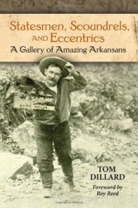 cover of the book Statesmen, scoundrels, and eccentrics : a gallery of amazing Arkansans