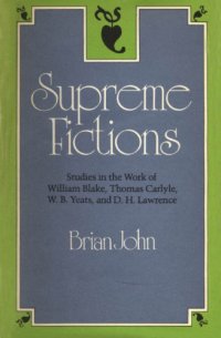 cover of the book Supreme fictions : studies in the work of William Blake, Thomas Carlyle, W.B. Yeats, and D.H. Lawrence