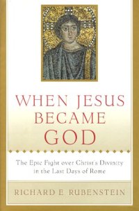 cover of the book When Jesus became God : the epic fight over Christ's divinity in the last days of Rome