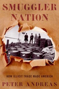 cover of the book Smuggler nation : how illicit trade made America