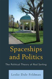 cover of the book Spaceships and politics : the political theory of Rod Serling