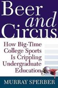 cover of the book Beer and circus : how big-time college sports is crippling undergraduate education