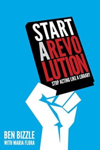 cover of the book Start a revolution : stop acting like a library