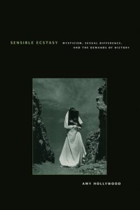 cover of the book Sensible ecstasy : mysticism, sexual difference, and the demands of history