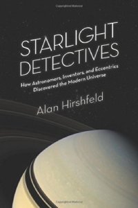 cover of the book Starlight detectives : how astronomers, inventors, and eccentrics discovered the modern universe