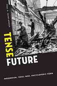 cover of the book Tense future : modernism, total war, encyclopedic form