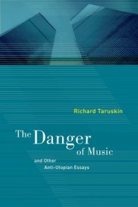 cover of the book The Danger of Music and Other Anti-Utopian Essays : And Other Anti-Utopian Essays