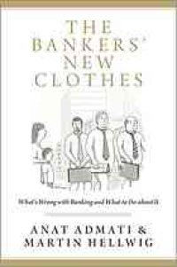 cover of the book The bankers' new clothes : what's wrong with banking and what to do about it