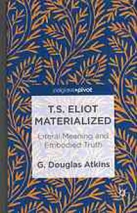 cover of the book T.S. Eliot materialized : literal meaning and embodied truth