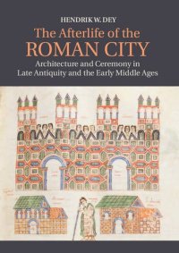 cover of the book The afterlife of the Roman city : architecture and ceremony in late antiquity and the early middle ages