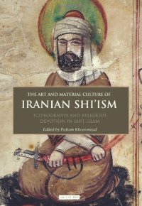 cover of the book The art and material culture of Iranian Shi'ism : iconography and religious devotion in Shi'i Islam