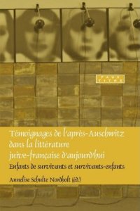 cover of the book Témoignages de l'apres-Auschwitz dans la littérature juive-française d'aujourd'hui : enfants de survivants et survivants-enfants