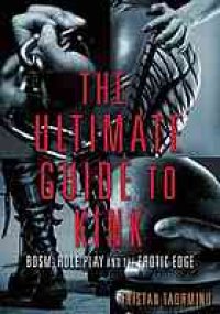 cover of the book The ultimate guide to kink : BDSM, role play and the erotic edge