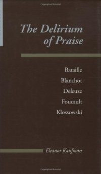 cover of the book The Delirium of Praise: Bataille, Blanchot, Deleuze, Foucault, Klossowski