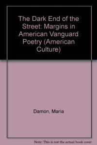 cover of the book The dark end of the street : margins in American Vanguard poetry