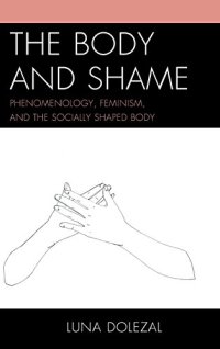 cover of the book The body and shame : phenomenology, feminism, and the socially shaped body