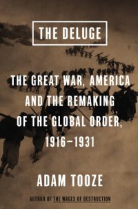 cover of the book The deluge : the Great War, America and the remaking of the global order, 1916-1931