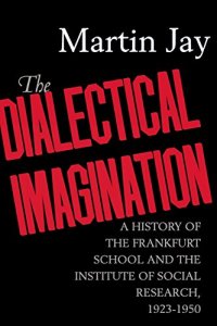 cover of the book The Dialectical Imagination : a History of the Frankfurt School and the Institute of Social Research, 1923-1950