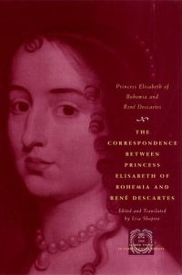 cover of the book The correspondence between Princess Elisabeth of Bohemia and René Descartes