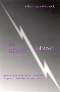 cover of the book The abyss above : philosophy and poetic madness in Plato, Hölderlin, and Nietzsche