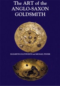 cover of the book The art of the Anglo-Saxon goldsmith : fine metalwork in Anglo-Saxon England : its practice and practitioners