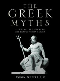 cover of the book The greek myths : stories of the Greek gods and heroes vividly retold