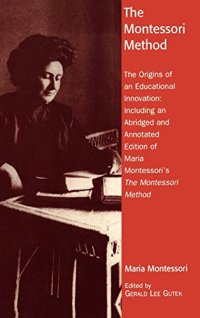 cover of the book The Montessori method : the origins of an educational innovation: including an abridged and annotated edition of Maria Montessori's The Montessori method