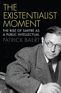 cover of the book The existentialist moment : the rise of Sartre as a public intellectual