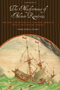 cover of the book The misfortunes of Alonso Ramírez : the true adventures of a Spanish American with seventeenth-century pirates