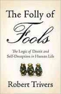 cover of the book The folly of fools : the logic of deceit and self-deception in human life